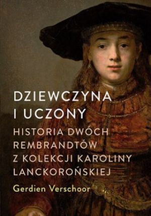 Dziewczyna I Uczony. Historia Dwóch Rembrandtów Z Kolekcji Karoliny Lanckorońskiej