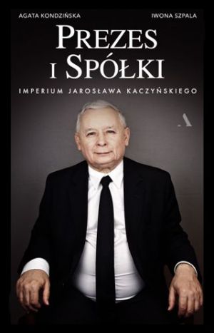 Prezes I Spółki. Imperium Jarosława Kaczyńskiego [2020]