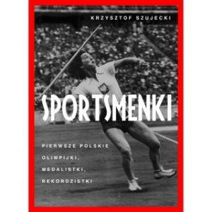 Sportsmenki Pierwsze Polskie Olimpijki, Medalistki, Rekordzistki [2020]
