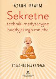 Sekretne Techniki Medytacyjne Buddyjskiego Mnicha. Poradnik Dla Każdego