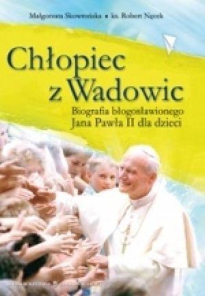 Chłopiec Z Wadowic. Biografia Błogosławionego Jana Pawła II Dla Dzieci