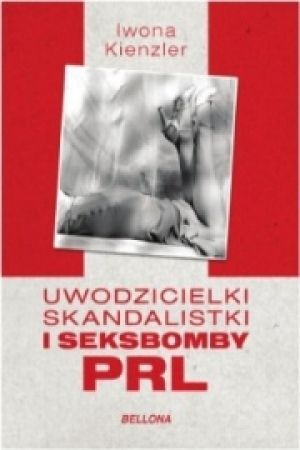 Uwodzicielki, Skandalistki I Seksbomby PRL