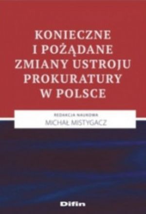 Konieczne I Pożądane Zmiany Ustroju Prokuratury W Polsce