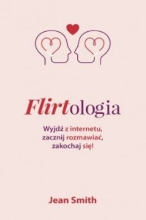 Flirtologia Wyjdź Z Internetu, Zacznij Rozmawiać, Zakochaj Się