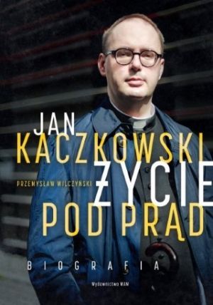 Jan Kaczkowski Życie Pod Prąd