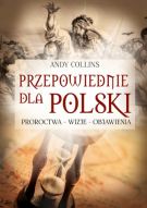 Przepowiednie Dla Polski Proroctwa, Wizje, Objawienia