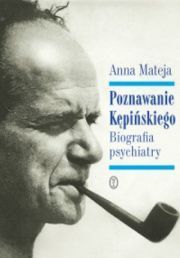 Poznawanie Kępińskiego Biografia Psychiatry