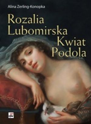 Rozalia Lubomirska. Kwiat Podola (2016)
