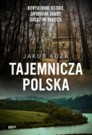 Tajemnicza Polska. Niewyjaśnione Historie, Zapomniane Skarby, Sensacyjne Odkrycia [2022]