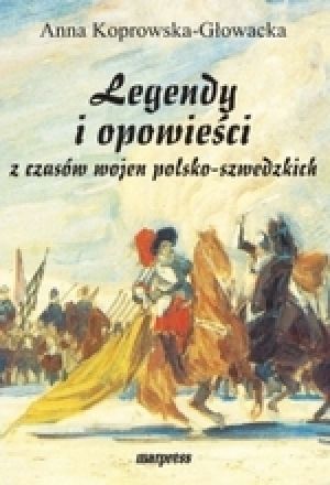 Legendy I Opowieści Z Czasów Wojen Polsko-Szwedzkich