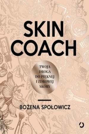 Skin Coach Twoja Droga Do Pięknej I Zdrowej Skóry [2017]