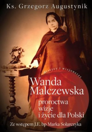 Wanda Malczewska. Proroctwa, Wizje I Życie Dla Polski