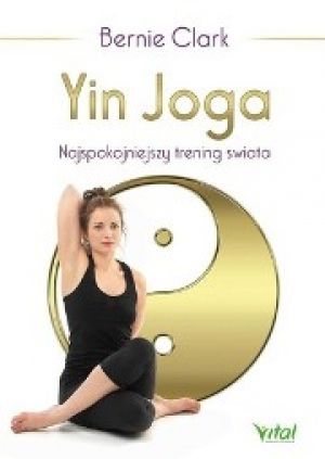 Yin Joga. Najspokojniejszy Trening Świata