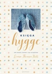 Księga Hygge Jak Zwolnić, Kochać I Żyć Szczęśliwie