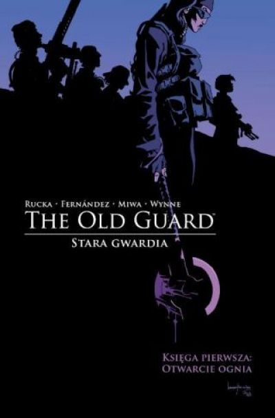 The Old Guard. Stara Gwardia Tom 1 Otwarcie Ognia