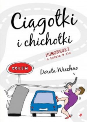 Ciągotki I Chichotki Humoreski Z Łodzią W Tle
