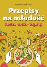 Dieta Anty-Aging Przepisy Na Młodość