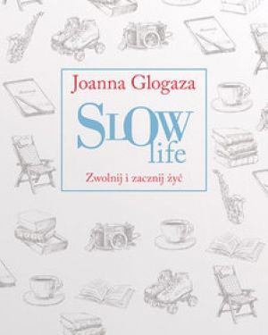 Slow Life Zwolnij I Zacznij Żyć
