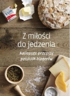 Z Miłości Do Jedzenia. Najlepsze Przepisy Polskich Blogerów