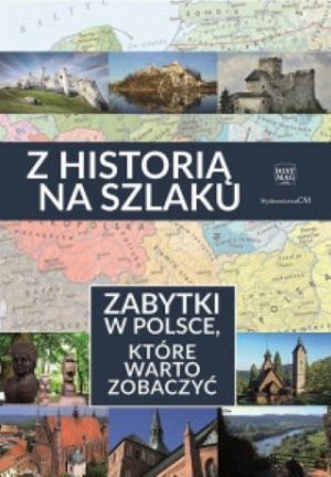 Z Historią Na Szlaku Zabytki W Polsce, Które Warto Zobaczyć