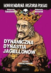 Horrrendalna Historia Polski: Dynamiczna Dynastia Jagiellonów