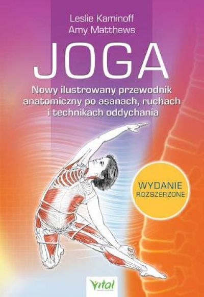 Joga. Nowy Ilustrowany Przewodnik Anatomiczny Po Asanach, Ruchach I Technikach Oddychania (2020)