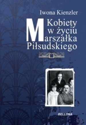 Historia Z Alkowy Tom 12 Kobiety W Życiu Marszałka Piłsudskiego