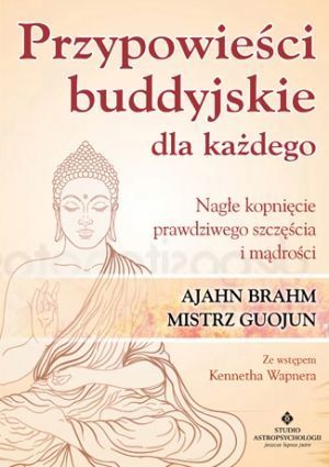 Przypowieści Buddyjskie Dla Każdego. Nagłe Kopnięcie Prawdziwego Szczęścia I Mądrości (2019)