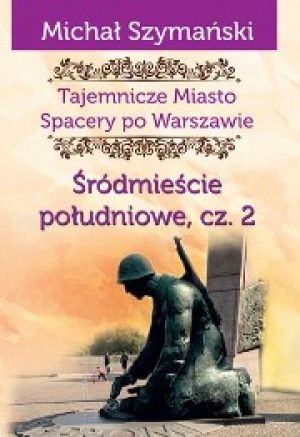 Tajemnicze Miasto. Śródmieście Południowe Część 2 Stara Warszawa