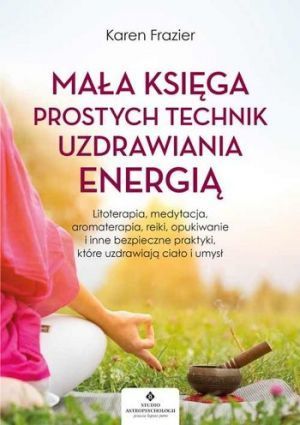 Mała Księga Prostych Technik Uzdrawiania Energią (2020)