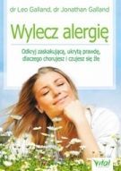 Wylecz Alergię. Odkryj Zaskakującą Ukrytą Prawdę Dlaczego Chorujesz I Czujesz Się Źle (2016)