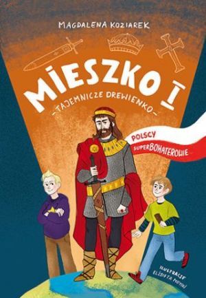 Polscy Superbohaterowie: Mieszko I. Tajemnicze Drewienko
