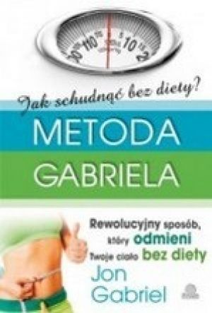 Jak Schudnąć Bez Diety? Metoda Gabriela