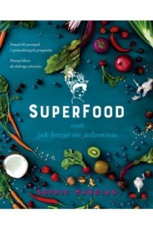 Superfood, Czyli Jak Leczyć Się Jedzeniem [2017]