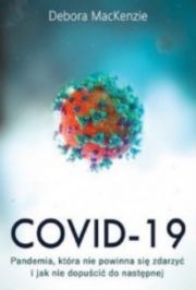 Covid-19 Pandemia, Która Nie Powinna Się Zdarzyć I Jak Nie Dopuścić Do Następnej