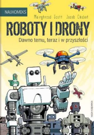 Roboty I Drony: Dawno Temu, Teraz I W Przyszłości