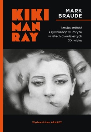 Kiki Man Ray. Sztuka, Miłość I rywalizacja W Paryżu W Latach Dwudziestych XX Wieku [2024]