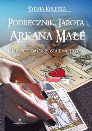 Podręcznik Tarota. Arkana Małe. Jak Wędrowiec Zostaje Mistrzem (2018)