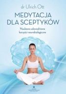 Medytacja Dla Sceptyków. Naukowo Udowodnione Korzyści Neurobiologiczne (2018)