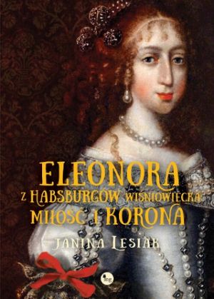 Eleonora Z Habsburgów Wiśniowiecka. Miłość I Korona (2019)
