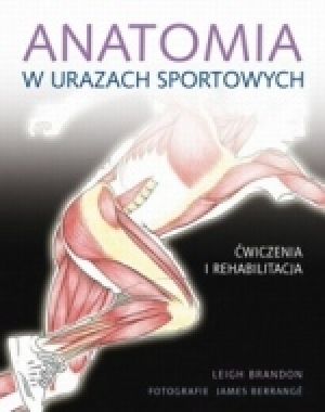 Anatomia W Urazach Sportowych. Ćwiczenia I Rehabilitacja