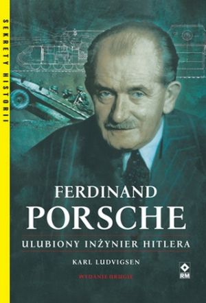 Ferdinand Porsche Ulubiony Inżynier Hitlera [2021]