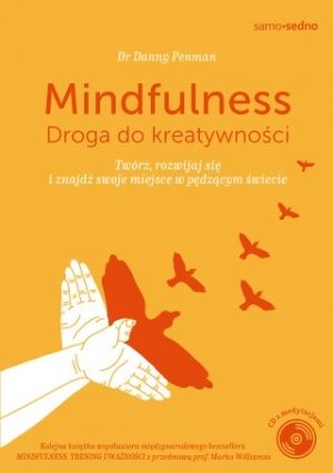 Mindfulness Droga Do Kreatywności: Twórz, Rozwijaj Się I Znajdź Swoje Miejsce W Pędzącym Świecie