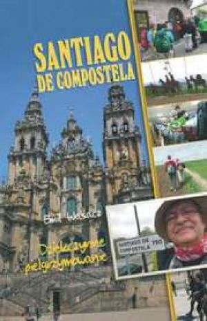 Santiago De Compostela. Dziękczynne Pielgrzymowanie