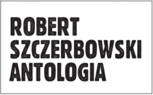 Wrocławskie Spotkanie Wokół &quot;Antologii&quot; Roberta Szczerbowskiego