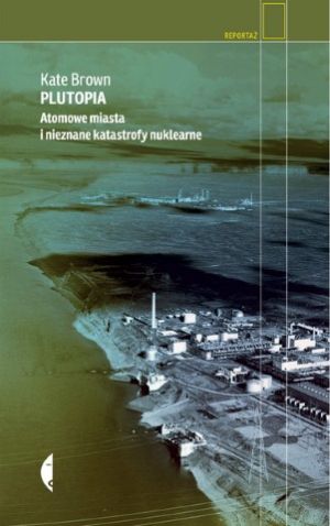 Plutopia Atomowe Miasta I Nieznane Katastrofy Nuklearne [2019]