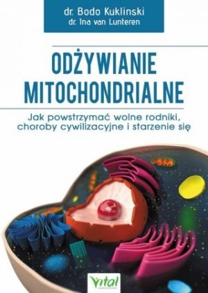 Odżywianie Mitochondrialne. Jak Powstrzymać Wolne Rodniki, Choroby Cywilizacyjne I Starzenie Się (2017)