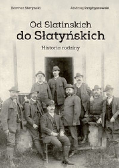 Od Slatinskich Do Słatyńskich. Historia Rodziny (2015)