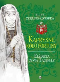 Kapryśne Koło Fortuny. Elżbieta Żona Jagiełły (2018)