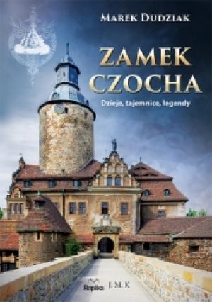 Zamek Czocha Dzieje, Tajemnice, Legendy [2016]